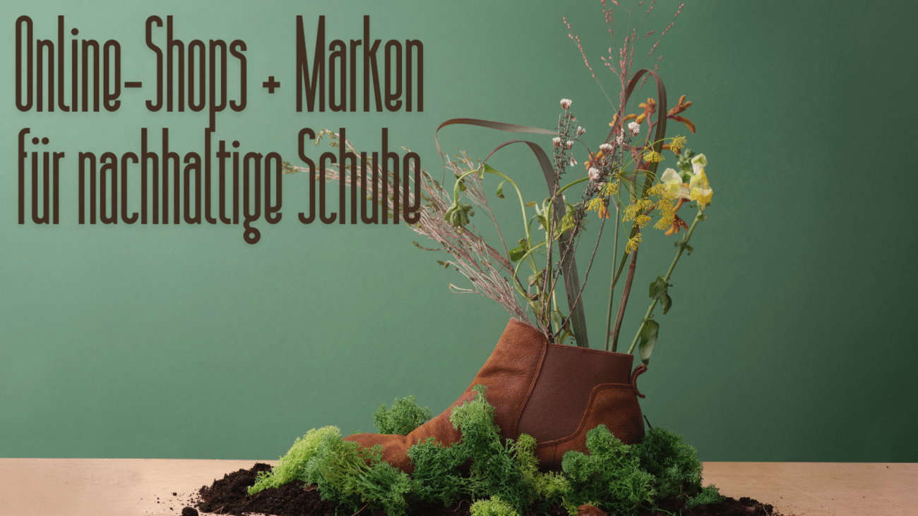Nachhaltige Schuhe für Damen + Herren: Faire Marken & Online-Shops aus Deutschland