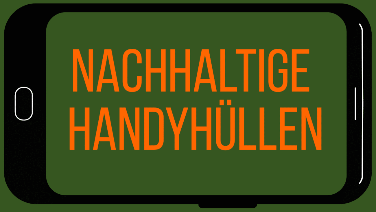 Die besten nachhaltigen Handyhüllen