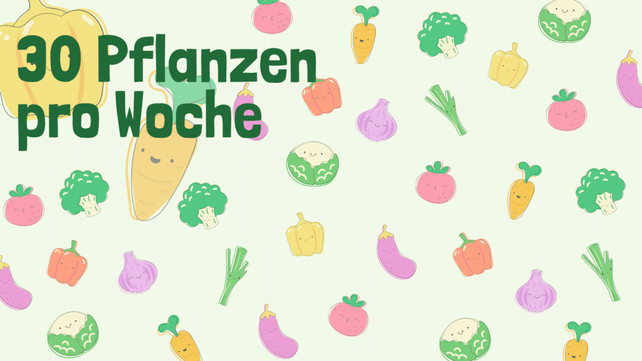 So kann man einfach 30 Pflanzen pro Woche essen