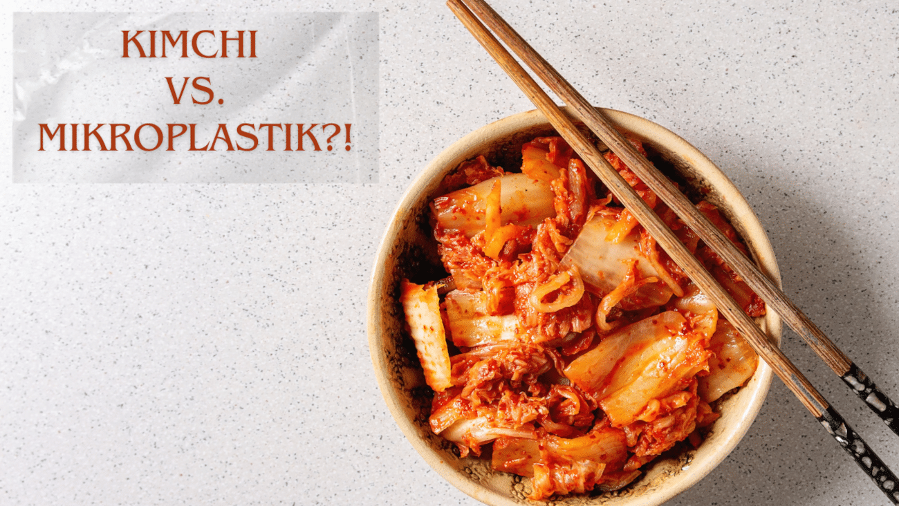 Kimchi gegen Mikroplastik im Körper? Wie fermentierte Lebensmittel, Darmgesundheit + Nanoplastik zusammenhängen