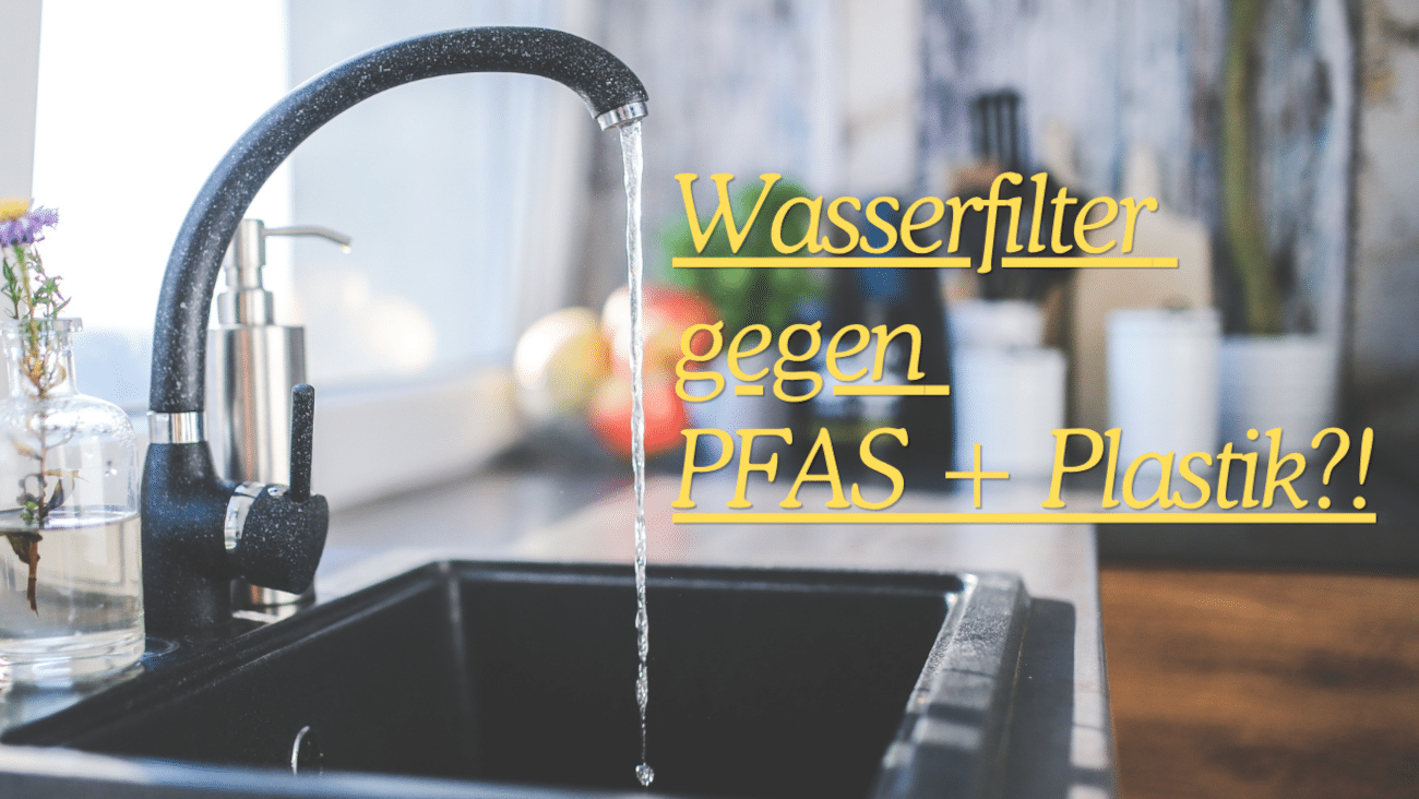 PFAS + Mikroplastik aus Leitungswasser filtern | Welcher Wasserfilter hilft wirklich?