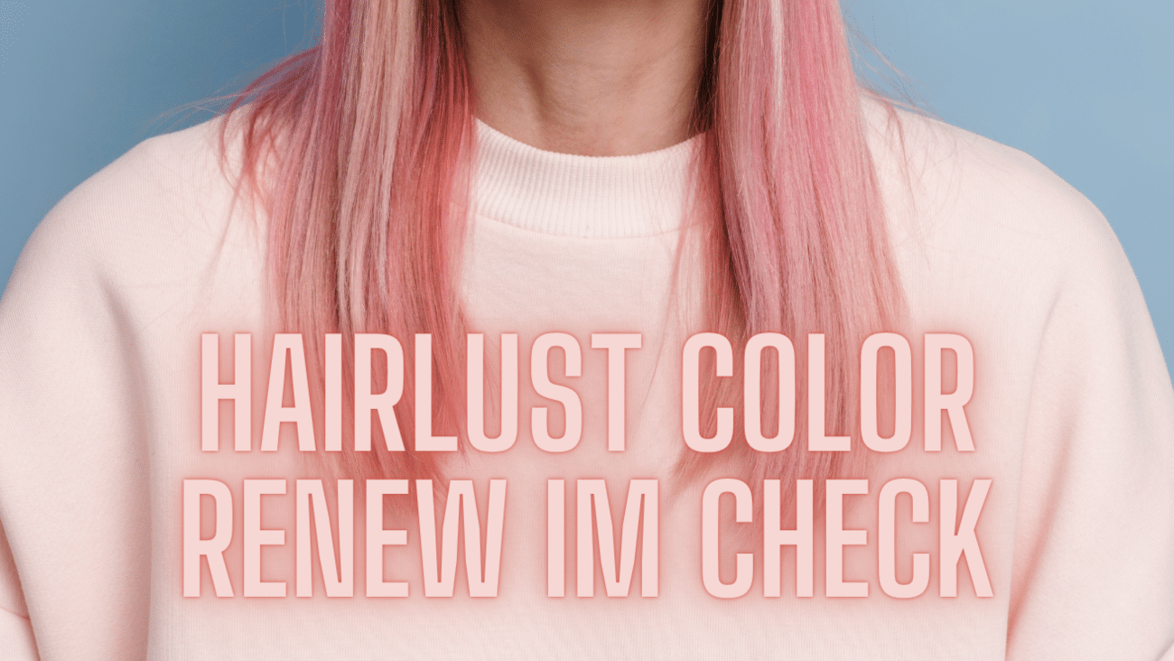 Haarfarbe auffrischen ohne permanente Coloration | Hairlust Color Renew im Check