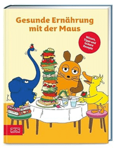 Gesunde Ernährung mit der Maus | Sachbuch + Rezepte