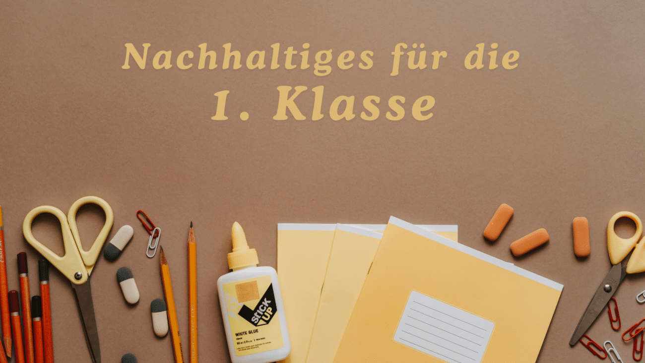 Nachhaltige Schulmaterialien für die 1. Klasse | 10 sinnvolle Produkte