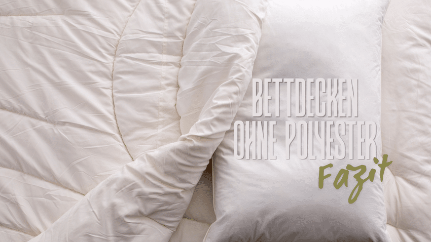 Fazit und Empfehlung | Bettdecken aus Naturmaterialien ohne Polyester